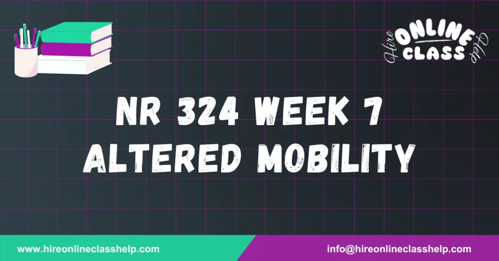 NR 324 Week 7 Altered Mobility