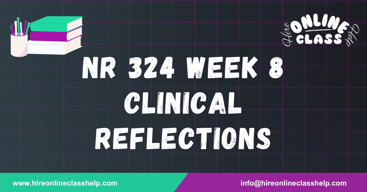 NR 324 Week 8 Clinical Reflections