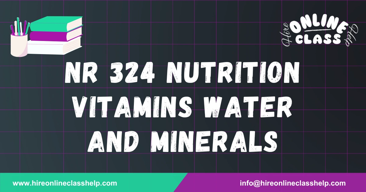 NR 324 Nutrition Vitamins water and minerals