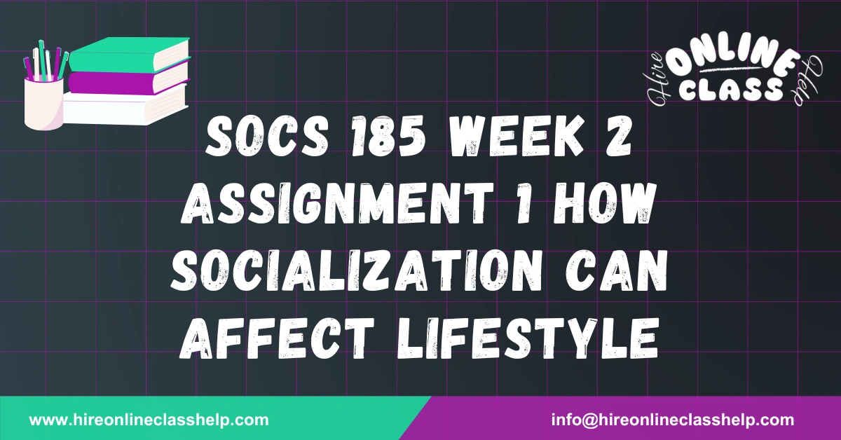 SOCS 185 Week 2 Assignment 1 How Socialization can affect Lifestyle