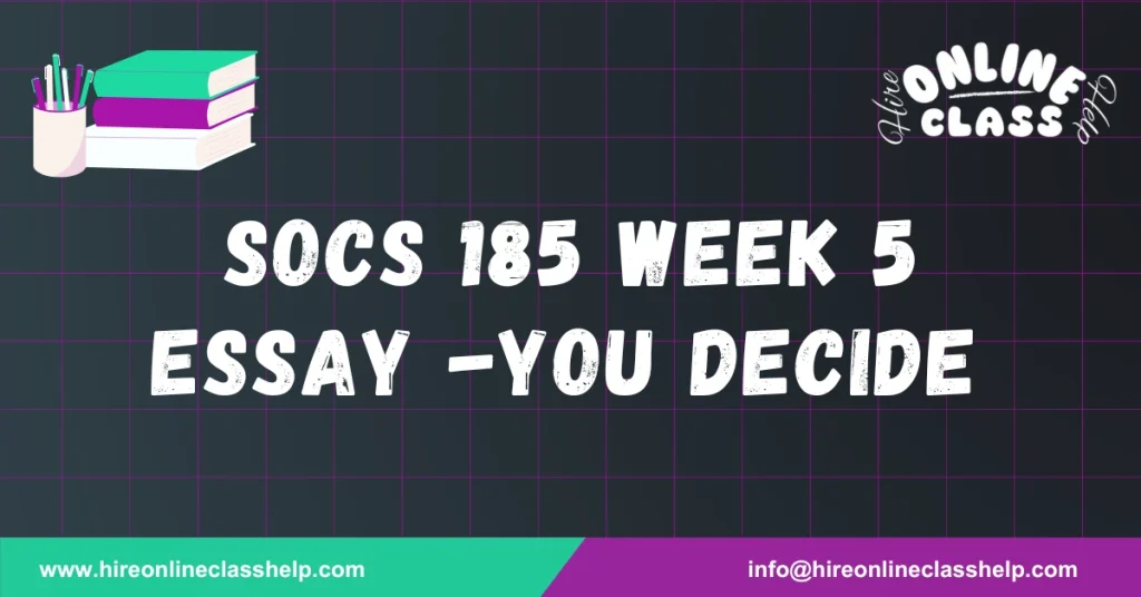 SOCS 185 Week 5 Essay -You Decide