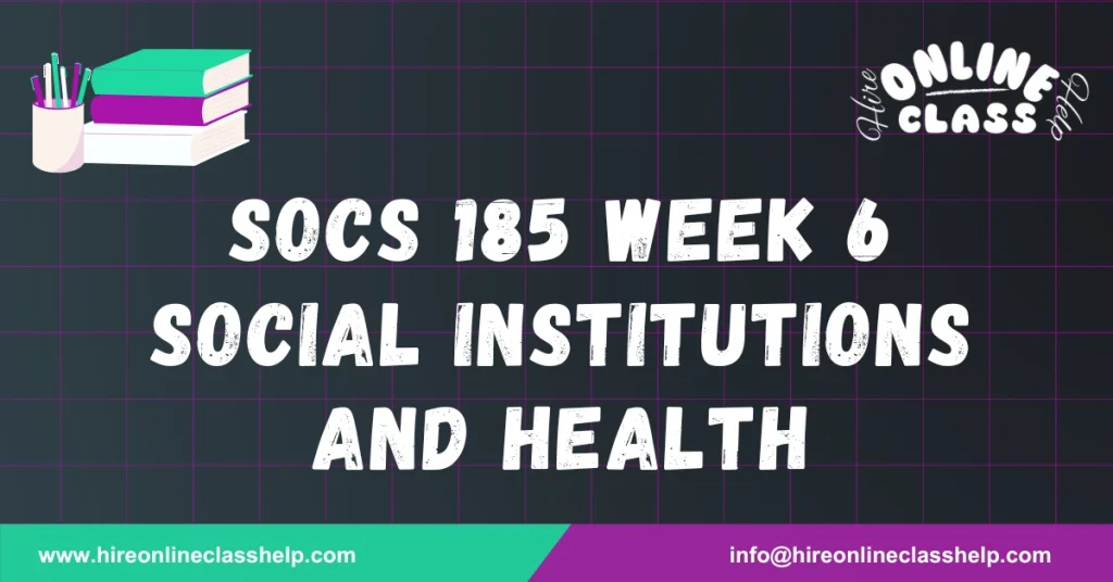 SOCS 185 Week 6 Social Institutions and Health