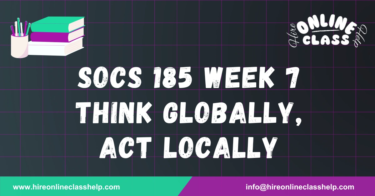 SOCS 185 Week 7 Think Globally, Act Locally