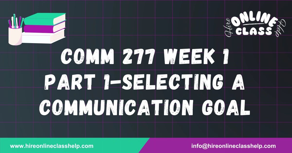 COMM 277 Week 1 Part 1-Selecting a Communication Goal