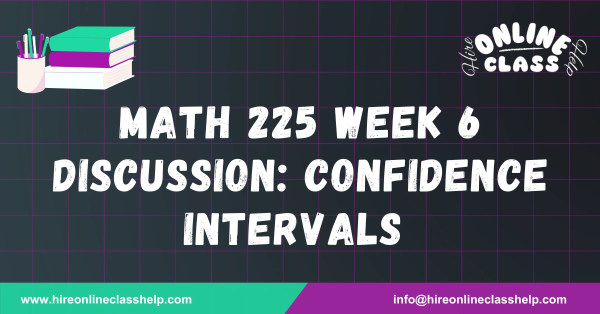 MATH 225 Week 6 Discussion: Confidence Intervals