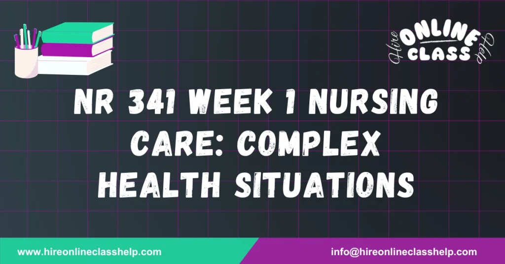 NR 341 Week 1 Nursing Care: Complex Health Situations