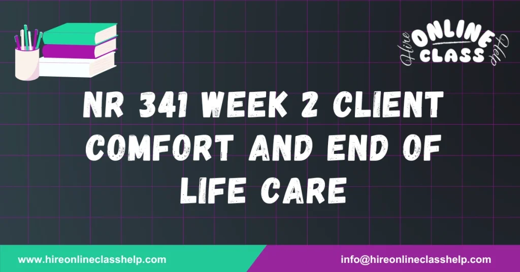 NR 341 Week 2 Client Comfort and End of Life Care