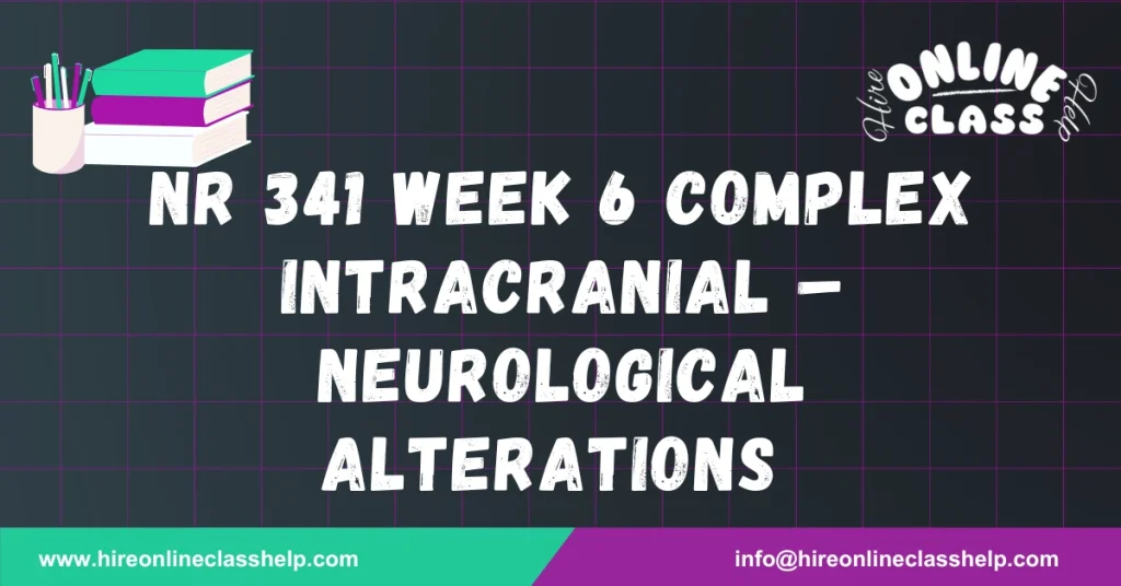 NR 341 Week 6 Complex Intracranial – Neurological Alterations