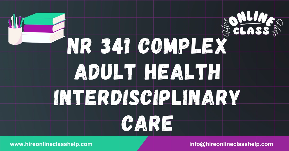 NR 341 Complex Adult Health Interdisciplinary Care