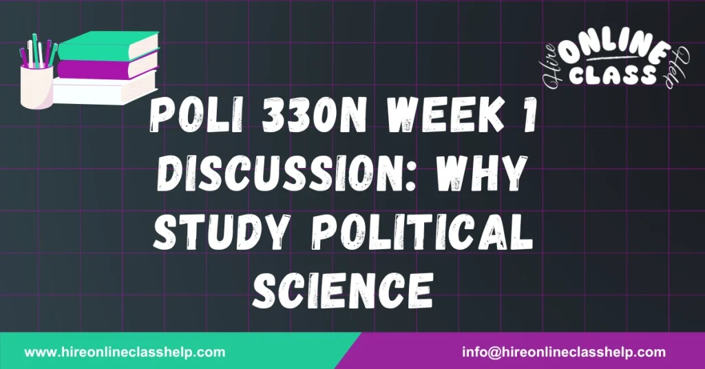 POLI 330N Week 1 Discussion: Why Study Political Science