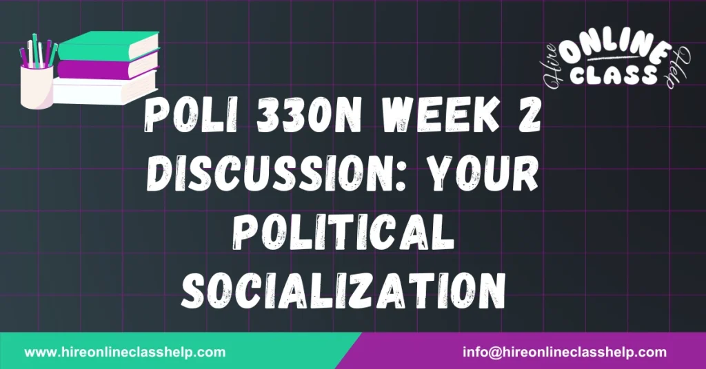 POLI 330N Week 2 Discussion: Your Political Socialization