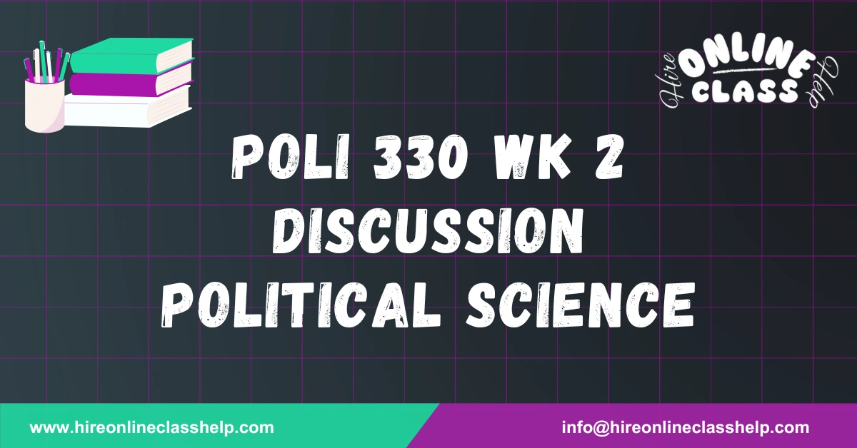 POLI 330 Wk 2 Discussion Political Science