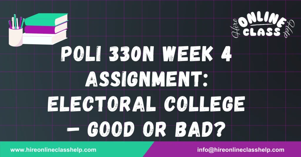 POLI 330N Week 4 Assignment: Electoral College – Good or Bad?