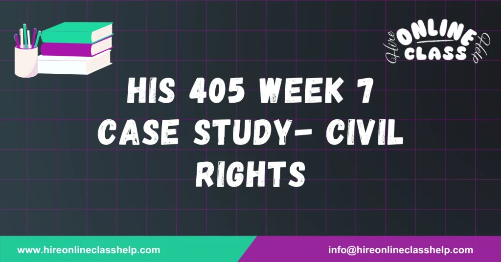 HIS 405 Week 7 Case Study- Civil Rights