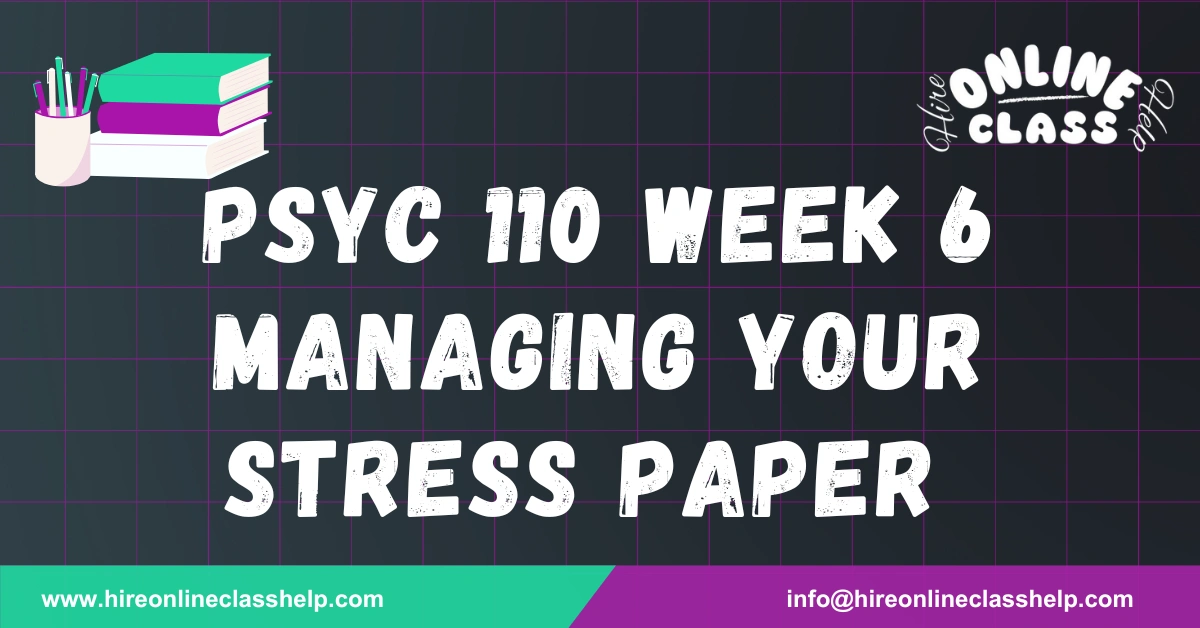 PSYC 110 Week 6 Managing Your Stress paper