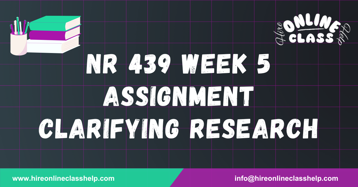 NR 439 Week 5 Assignment Clarifying Research