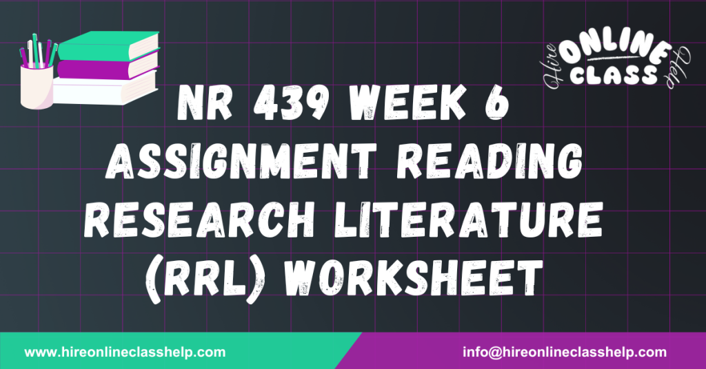 NR 439 Week 6 Assignment Reading Research Literature (RRL) Worksheet