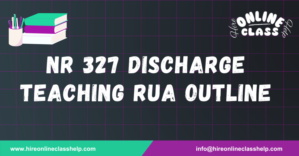 NR 327 Discharge Teaching RUA Outline