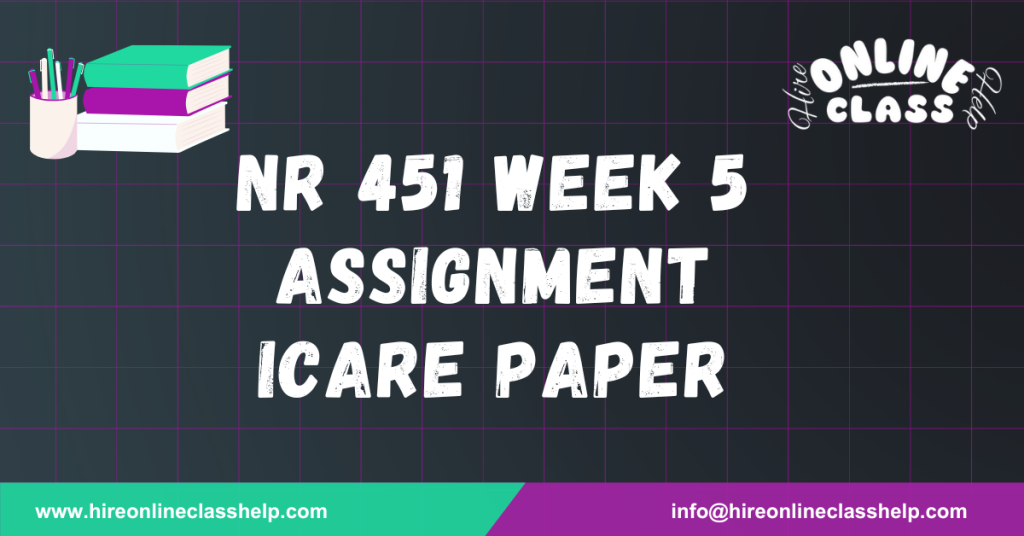 NR 451 Week 5 Assignment iCARE Paper