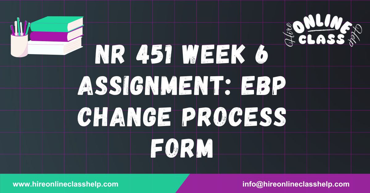 NR 451 Week 6 Assignment: EBP Change Process form