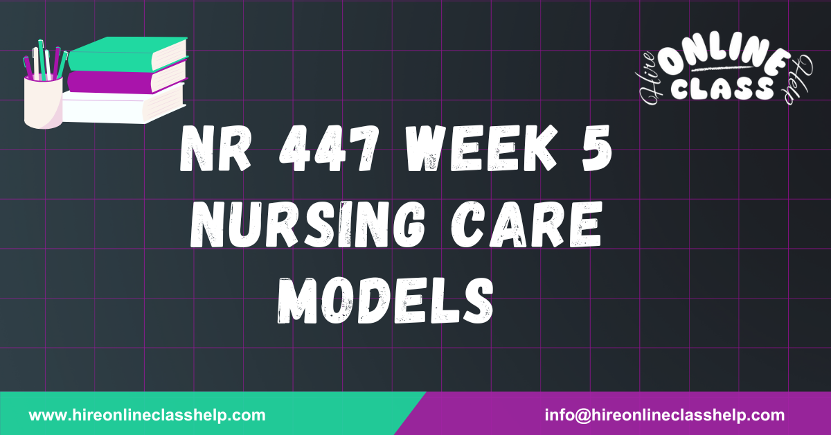 NR 447 Week 5 Nursing Care Models