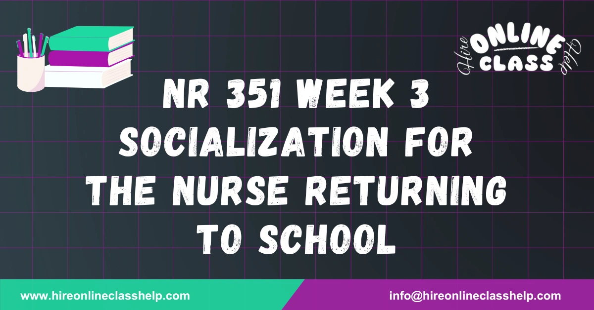 NR 351 Week 3 Socialization for the Nurse Returning to School