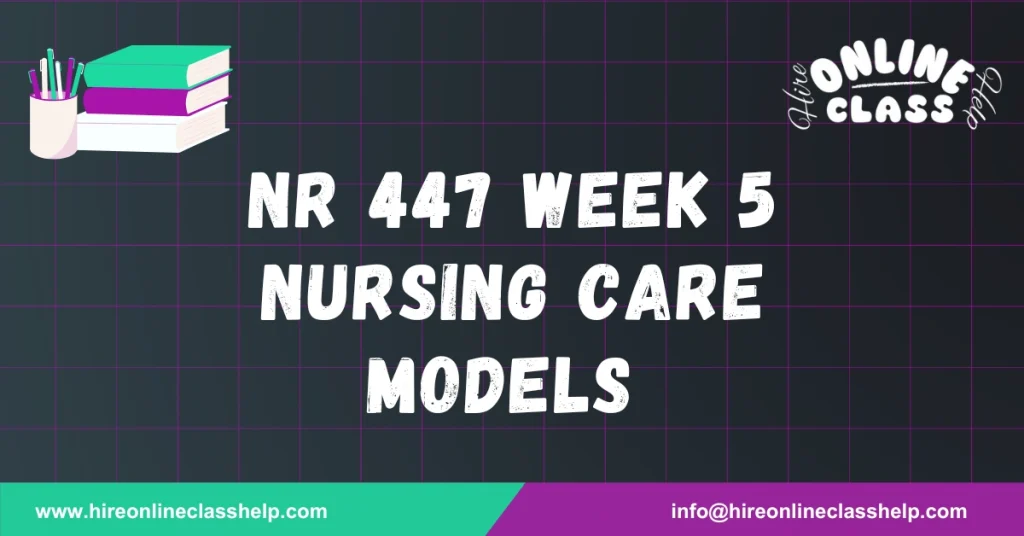 NR 447 Week 5 Nursing Care Models