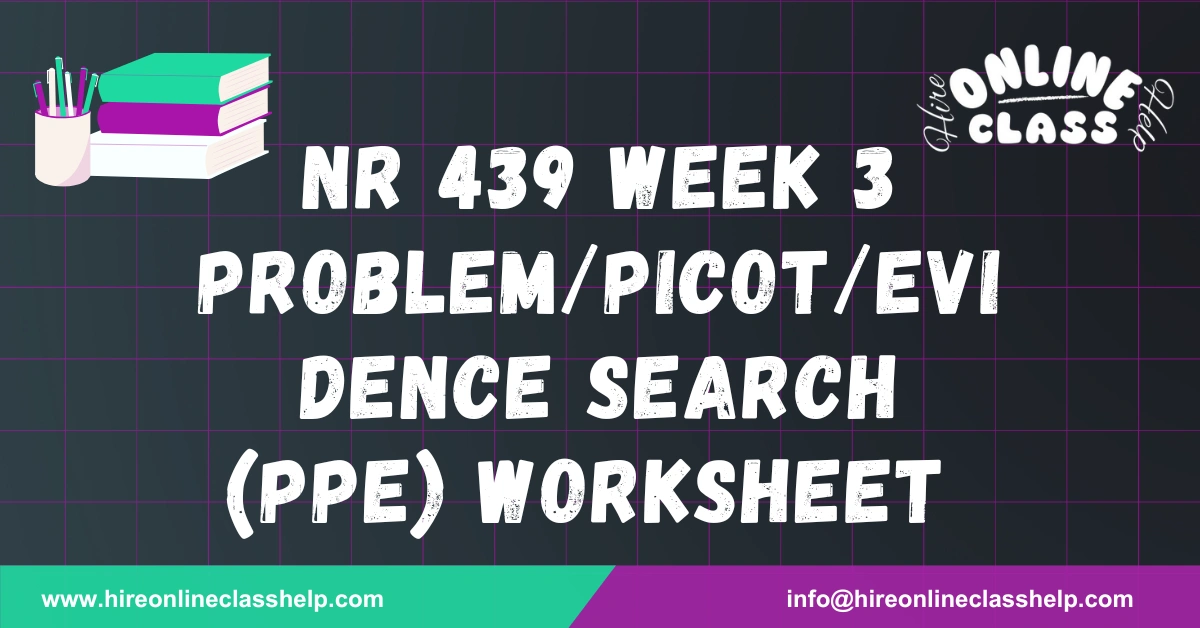 NR 439 Week 3 Problem/PICOT/Evidence Search (PPE) Worksheet