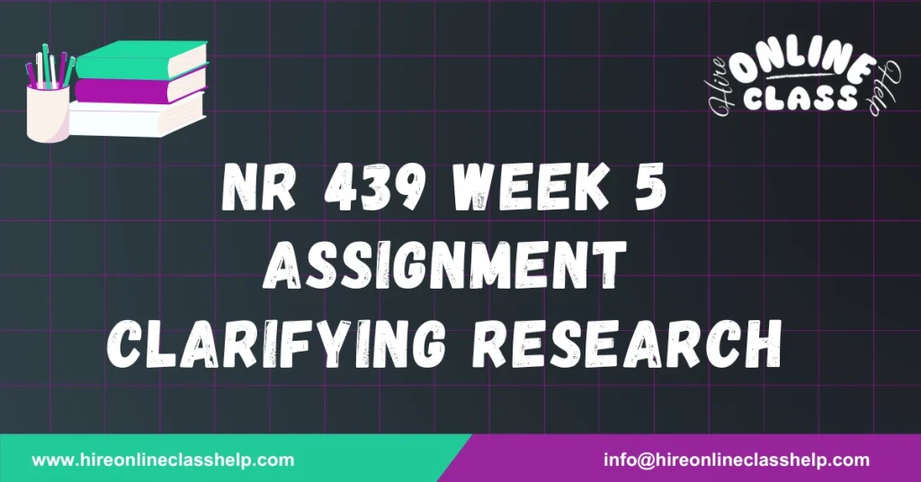 NR 439 Week 5 Assignment Clarifying Research