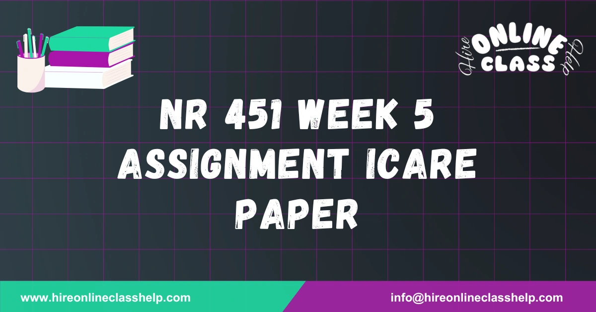 NR 451 Week 5 Assignment iCARE Paper