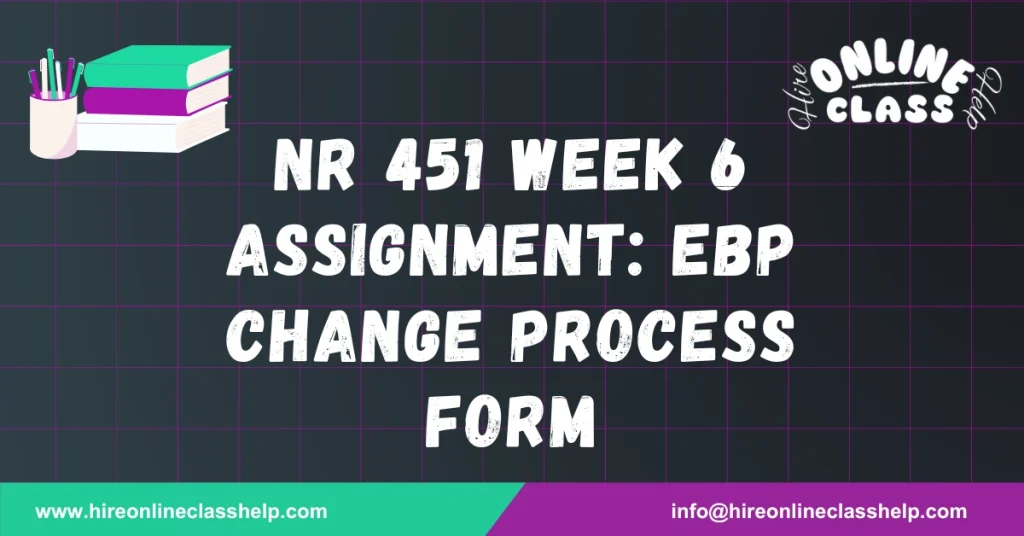 NR 451 Week 6 Assignment: EBP Change Process form