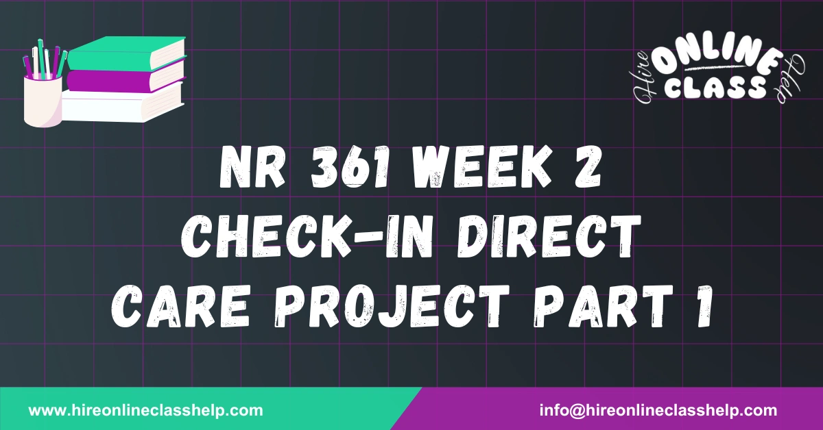 NR 361 Week 2 Check-In Direct Care Project Part 1