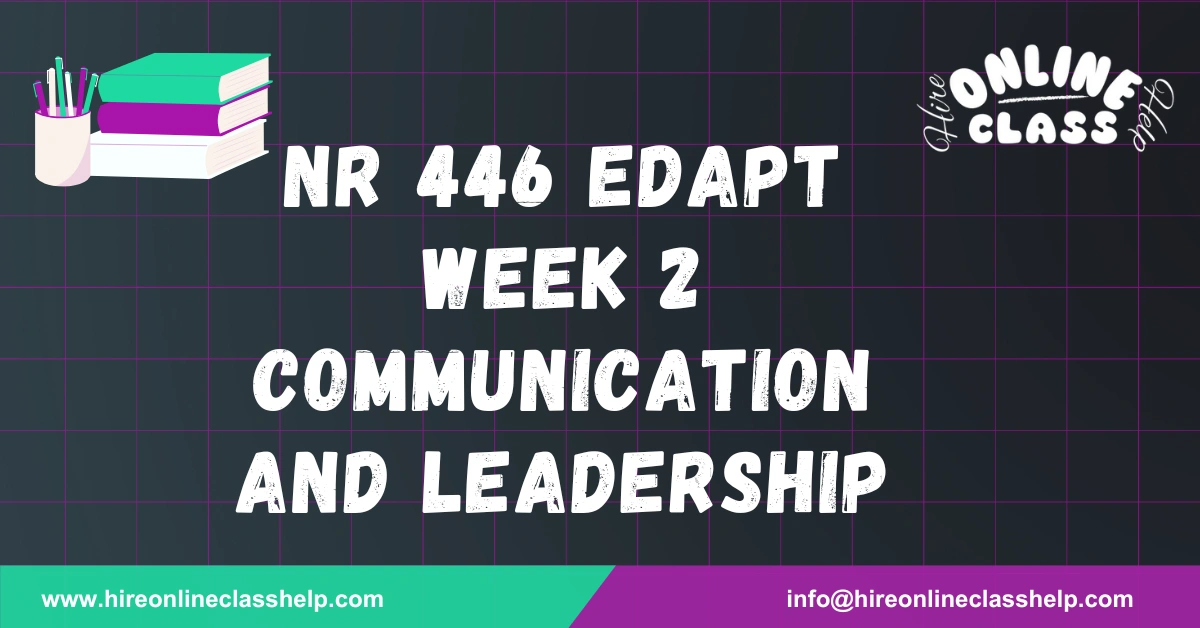 NR 446 Edapt Week 2 Communication and Leadership