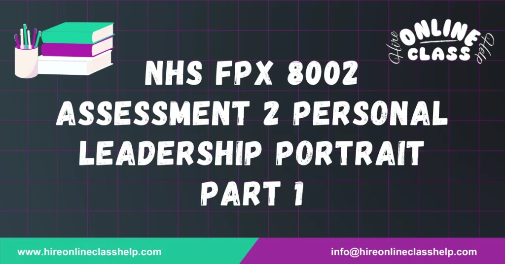 NHS FPX 8002 Assessment 2 Personal Leadership Portrait Part 1