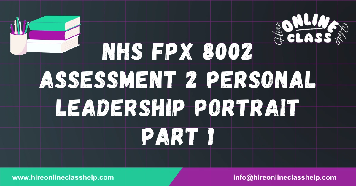 NHS FPX 8002 Assessment 2 Personal Leadership Portrait Part 1