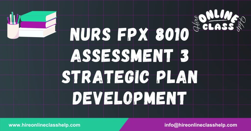 NURS FPX 8010 Assessment 3 Strategic Plan Development