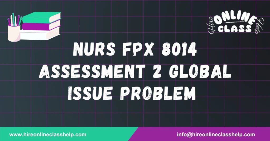 NURS FPX 8014 Assessment 2 Global Issue Problem