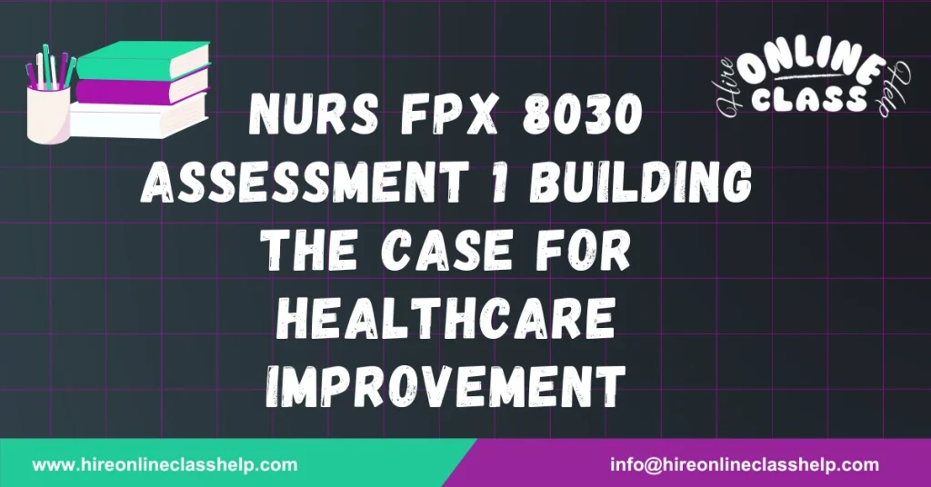 NURS FPX 8030 Assessment 1 Building the Case for Healthcare Improvement