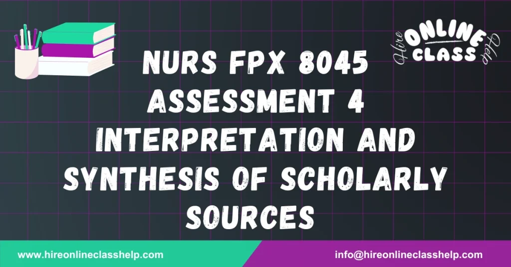 NURS FPX 8045 Assessment 4 Interpretation and Synthesis of Scholarly Sources