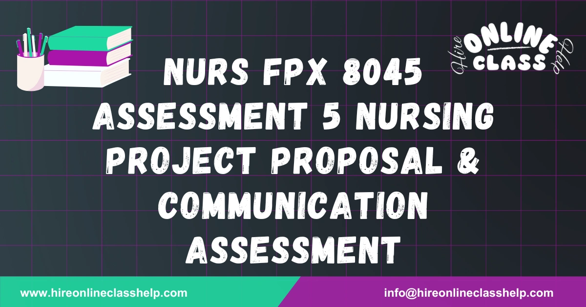 NURS FPX 8045 Assessment 5 Nursing Project Proposal & Communication Assessment