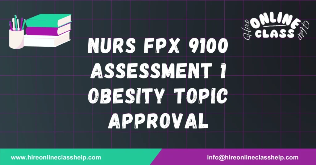 NURS FPX 9100 Assessment 1 Obesity Topic Approval