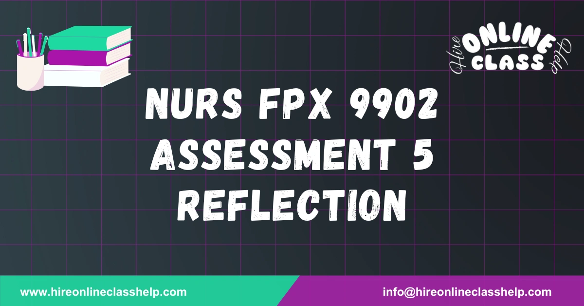 NURS FPX 9902 Assessment 5 Reflection