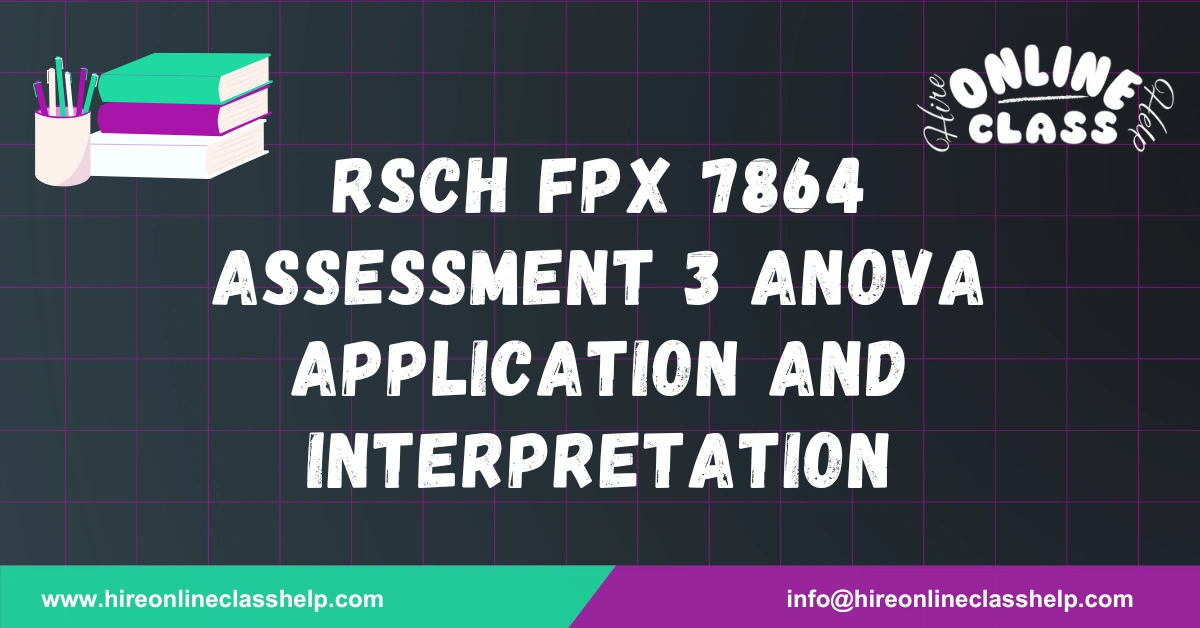 RSCH FPX 7864 Assessment 3 ANOVA Application and Interpretation