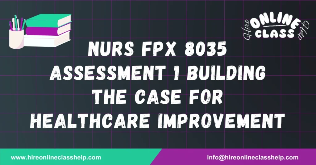 NURS FPX 8035 Assessment 1 Building the Case for Healthcare Improvement