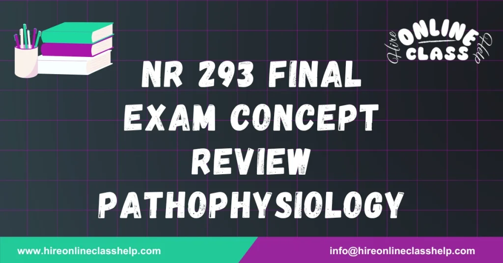 NR 293 Final Exam Concept Review Pathophysiology