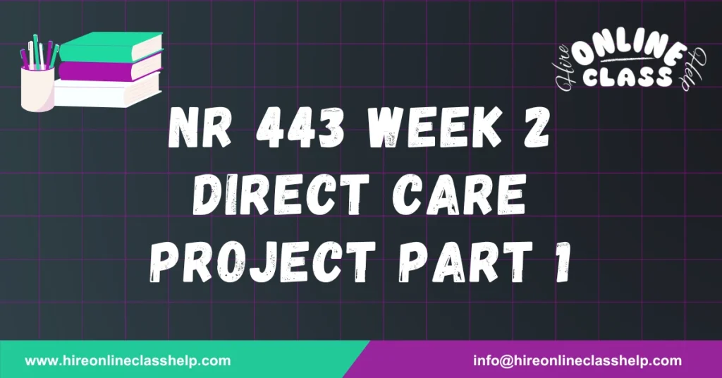 NR 443 Week 2 Direct Care Project Part 1