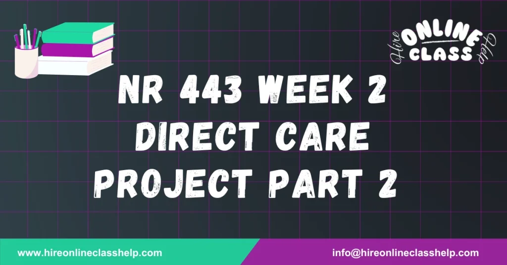 NR 443 Week 2 Direct Care Project Part 2