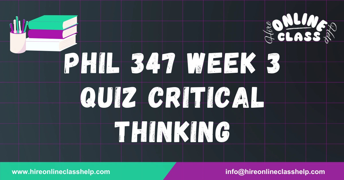 PHIL 347 Week 3 Quiz Critical Thinking