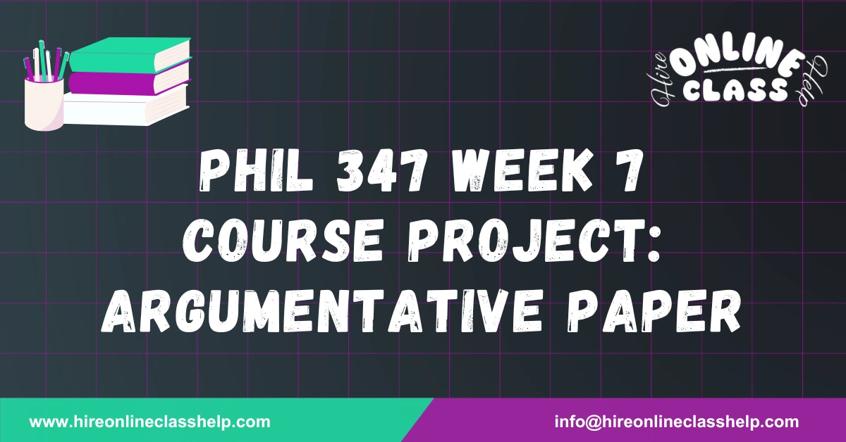 PHIL 347 Week 7 Course Project: Argumentative Paper