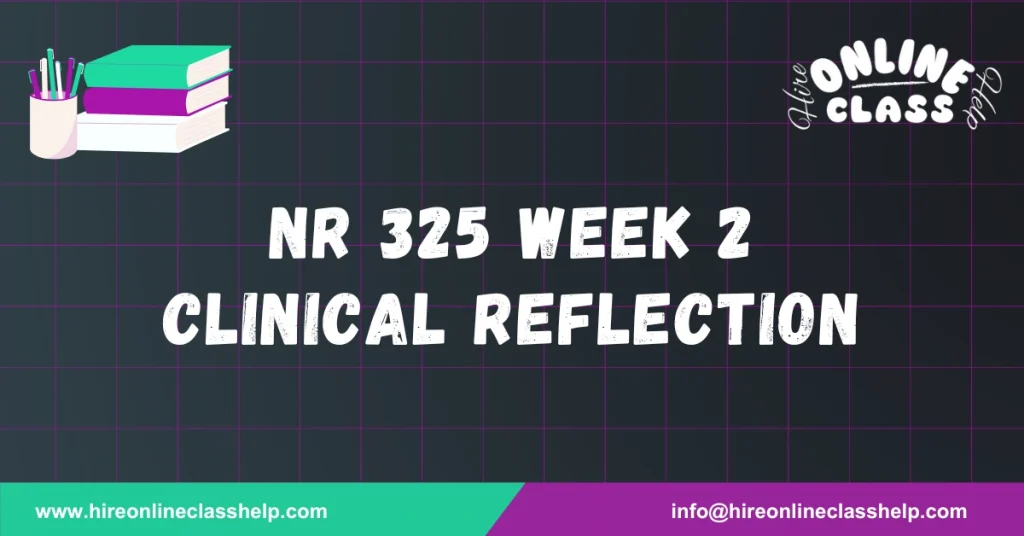 NR 325 Week 2 Clinical Reflection